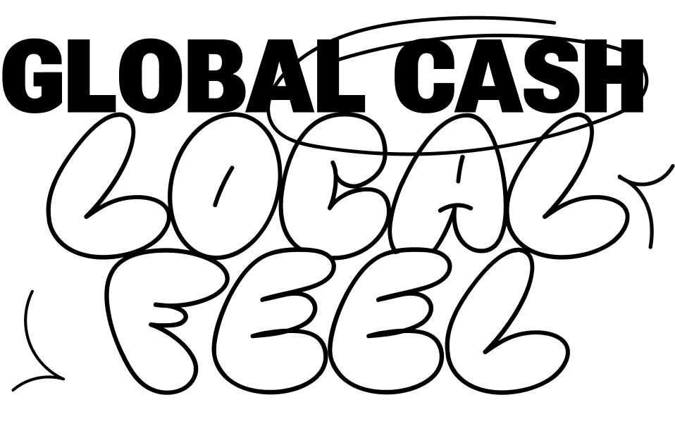 Global Cash Local Feel